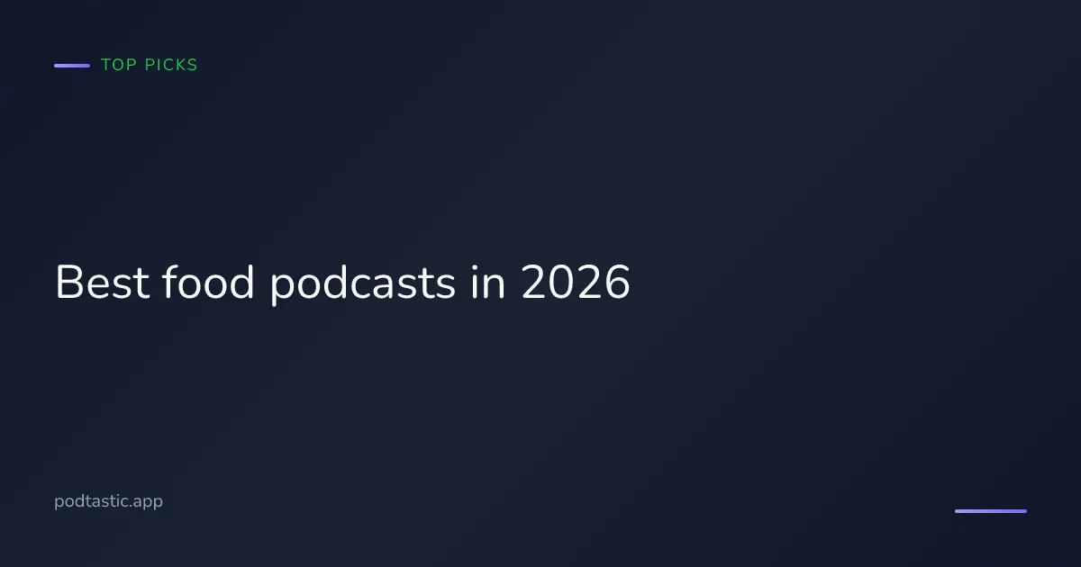 Best food podcasts in 2026 — recommendations for cooks, eaters, and food-curious listeners