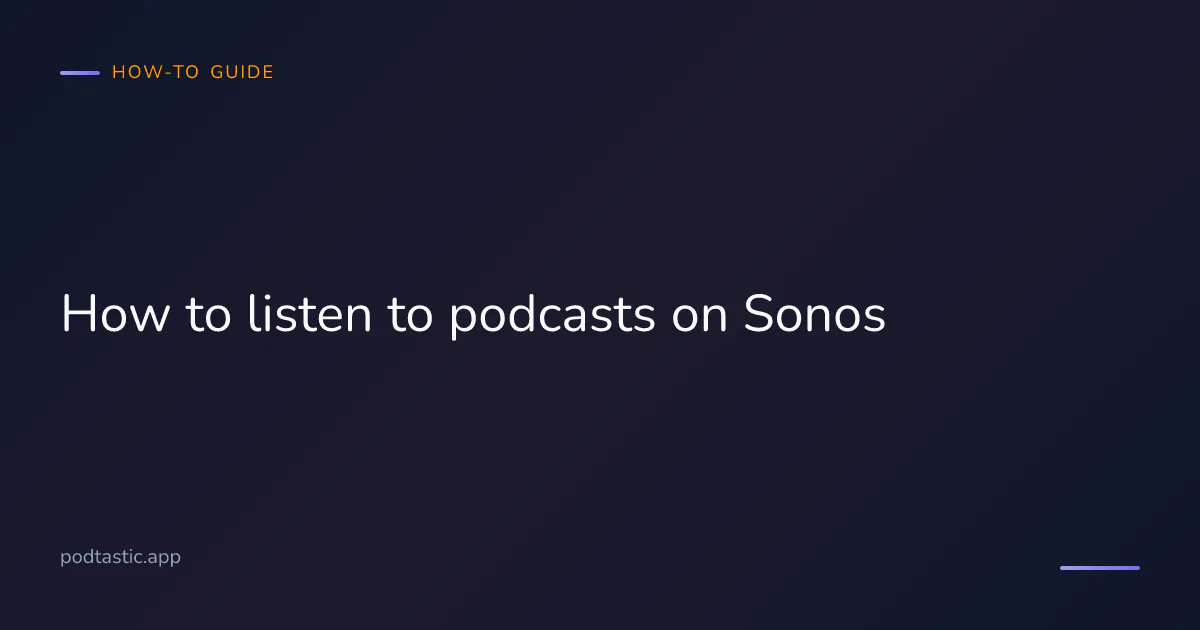 How to listen to podcasts on Sonos — Apple Podcasts, Spotify, AirPlay and voice control