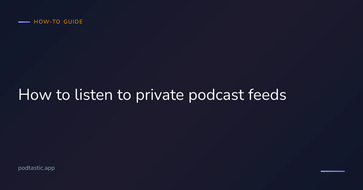 How to listen to private podcast feeds — paste a Patreon, Substack or Memberful URL into your podcast app
