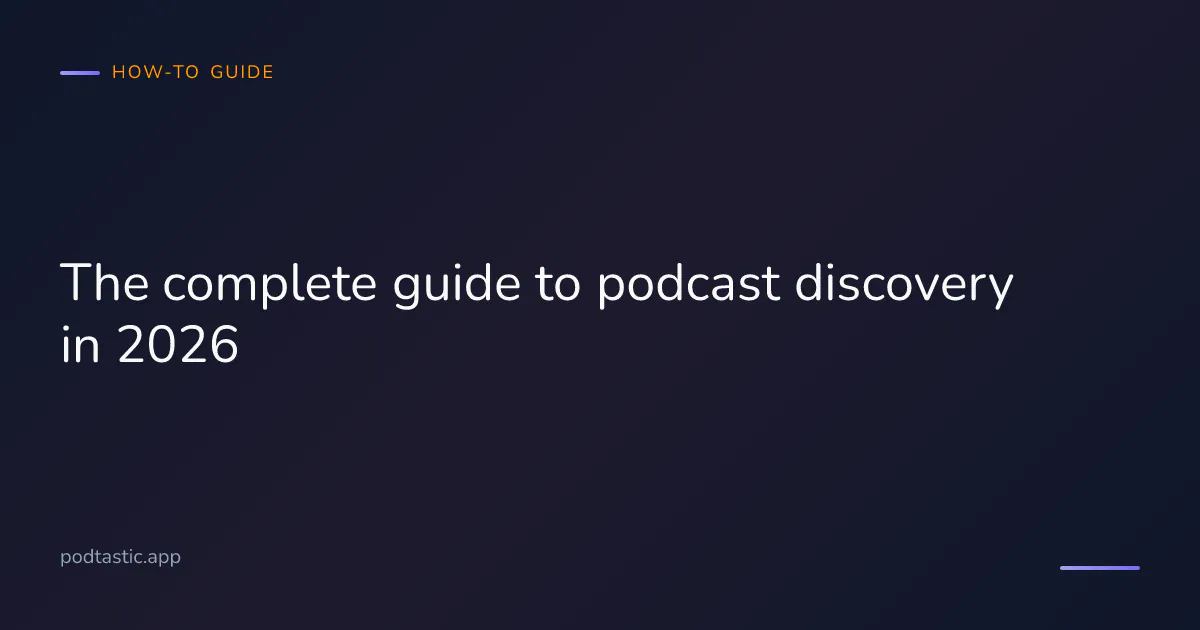 The complete guide to podcast discovery in 2026 — finding shows you'll actually love